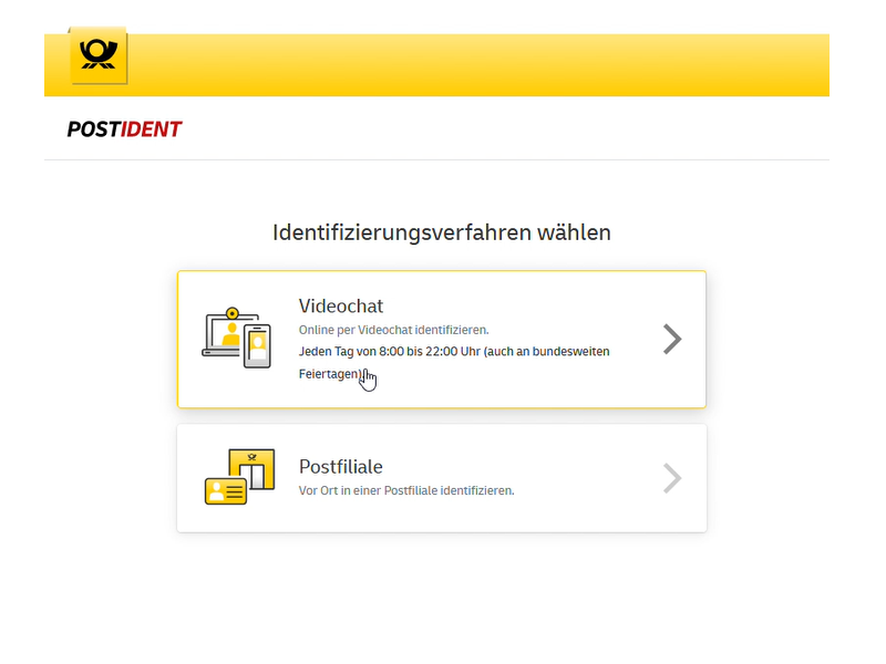 Sie haben die Wahl, ob Sie sich direkt Online oder in eine Postfiliale identifizieren lassen wollen, halten Sie in beiden Fällen Ihren Personalausweis bereit.

1. Möglichkeit Videoidentifikation: Videochat direkt im Browser (Kamera vorausgesetzt) oder per Postident App (Google Play oder App Store)

2. Möglichkeit Postfiliale: Drucken Sie sich den Postident Coupon aus und gehen Sie damit zur nächsten Postfilale